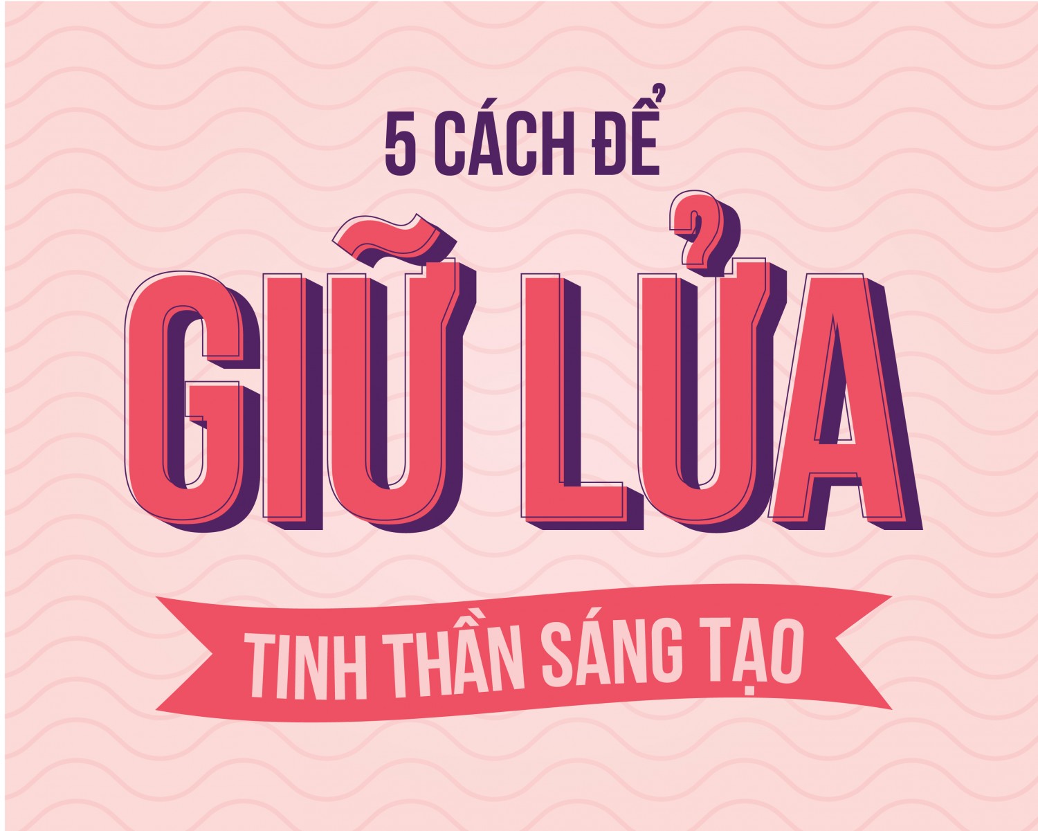 image - 5 cách để giữ lửa tinh thần sáng tạo