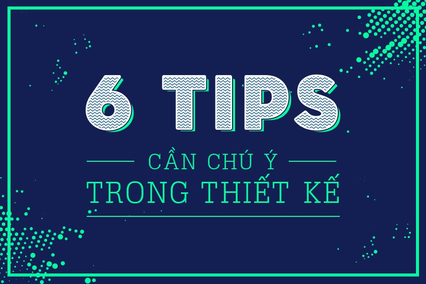 image - 6 Tips cần chú ý trong thiết kế