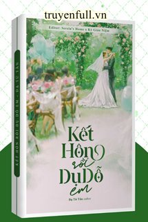 KẾT HÔN RỒI DỤ DỖ EM