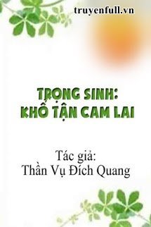 TRỌNG SINH: KHỔ TẬN CAM LAI