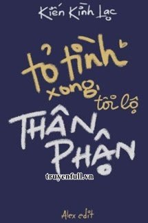 TỎ TÌNH XONG, TÔI LỘ THÂN PHẬN