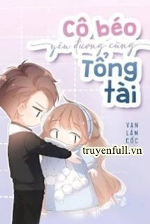 CÔ BÉO YÊU ĐƯƠNG CÙNG TỔNG TÀI