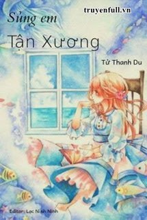 SỦNG EM TẬN XƯƠNG - TỬ THANH DU