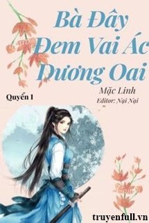 (QUYỂN 1) BÀ ĐÂY ĐEM VAI ÁC DƯƠNG OAI