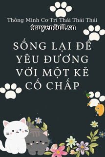 SỐNG LẠI ĐỂ YÊU ĐƯƠNG VỚI KẺ CỐ CHẤP