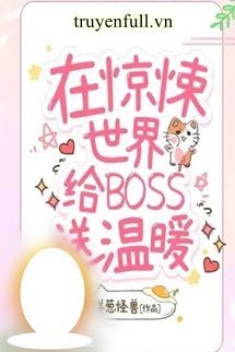 TÔI SƯỞI ẤM BOSS Ở THẾ GIỚI KINH DỊ