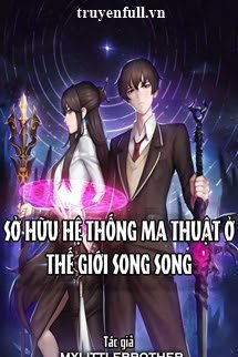 SỞ HỮU HỆ THỐNG MA THUẬT Ở THẾ GIỚI SONG SONG