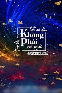 TRỪ TÔI RA TẤT CẢ ĐỀU KHÔNG PHẢI CON NGƯỜI