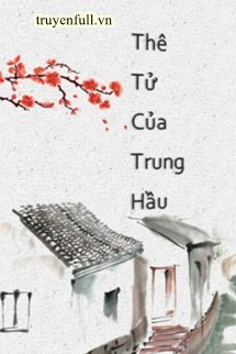 THÊ TỬ CỦA BỀ TÔI TRUNG THÀNH