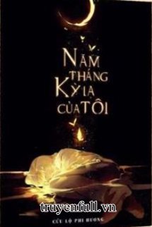 CUỘC SỐNG TỐT ĐẸP CỦA TÔI (NĂM THÁNG KÌ LẠ CỦA TÔI)