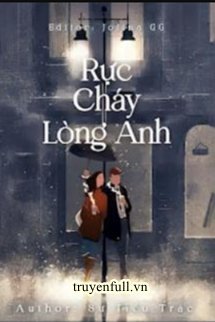 RỰC CHÁY LÒNG ANH