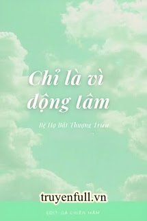 CHỈ LÀ VÌ ĐỘNG TÂM