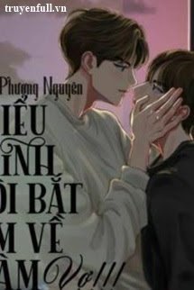 TIỂU MINH, TÔI BẮT EM VỀ LÀM VỢ!!! (PHẦN 2)