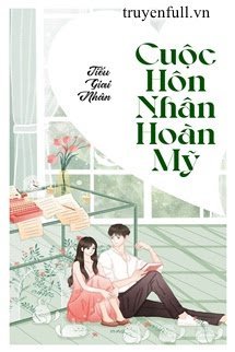 CUỘC HÔN NHÂN HOÀN MỸ - TIẾU GIAI NHÂN