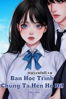 BẠN HỌC TRÌNH, CHÚNG TA HẸN HÒ ĐI!