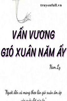 VẤN VƯƠNG GIÓ XUÂN NĂM ẤY