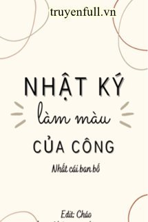 NHẬT KÝ LÀM MÀU CỦA CÔNG