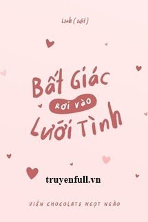 BẤT GIÁC RƠI VÀO LƯỚI TÌNH