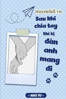 SAU KHI CHIA TAY THÌ BỊ ĐÀN ANH MANG ĐI