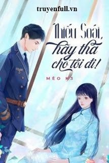 THIẾU SOÁI HÃY THA CHO TÔI ĐI!