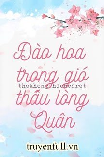 ĐÀO HOA TRONG GIÓ THẤU LÒNG QUÂN