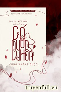 SAU KHI KẾT HÔN VỚI ÁC MA, CÓ MUỐN LY HÔN CŨNG KHÔNG ĐƯỢC