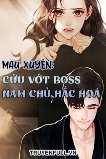 MAU XUYÊN: CỨU VỚT BOSS NAM CHỦ HẮC HOÁ