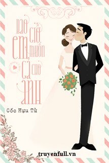 BAO GIỜ EM MUỐN GẢ CHO ANH