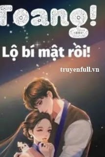 TOANG! LỘ BÍ MẬT RỒI!