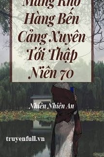 MANG KHO HÀNG BẾN CẢNG XUYÊN TỚI THẬP NIÊN 70