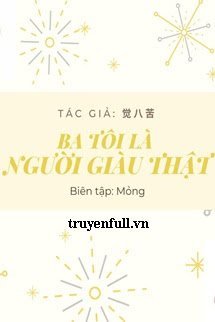 BA TÔI LÀ NGƯỜI GIÀU THẬT