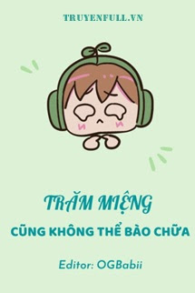 TRĂM MIỆNG CŨNG KHÔNG THỂ BÀO CHỮA