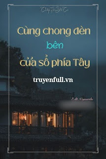 CÙNG CHONG ĐÈN BÊN CỬA SỔ PHÍA TÂY