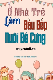 Ở NHÀ TRẺ LÀM ĐẦU BẾP NUÔI BÉ CƯNG