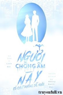 NGƯỜI CHỒNG ÂM NÀY CÓ CHÚT KHÔNG DỄ NUÔI