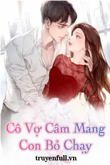 CÔ VỢ CÂM MANG CON BỎ CHẠY