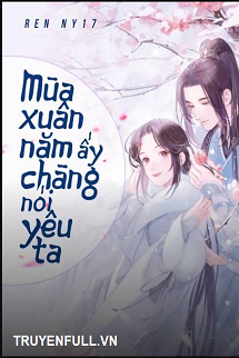 MÙA XUÂN NĂM ẤY CHÀNG NÓI YÊU TA