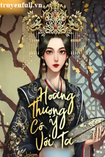 HOÀNG THƯỢNG CÓ Ý VỚI TA