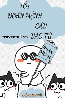 TÔI ĐOÁN MỆNH CẬU VÀO TÙ