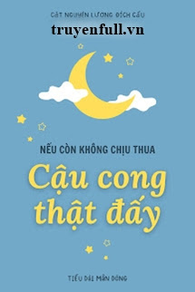 NẾU CÒN KHÔNG CHỊU THUA THÌ CẬU CONG THẬT ĐẤY