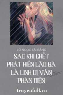 SAU KHI CHẾT NÀNG PHÁT HIỆN VỢ MÌNH LÀ PHẢN DIỆN TRONG TRUYỆN LINH DỊ