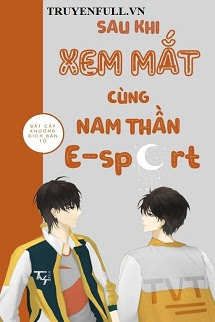 SAU KHI XEM MẮT CÙNG NAM THẦN E-SPORT