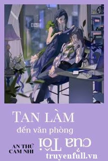 TAN LÀM ĐẾN VĂN PHÒNG CỦA TÔI