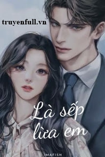 LÀ SẾP LỪA EM