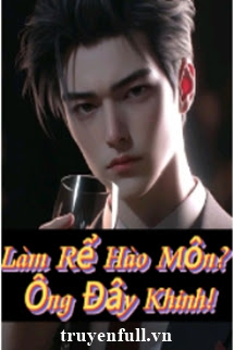 LÀM RỂ HÀO MÔN? ÔNG ĐÂY KHINH!