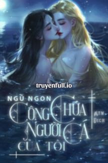 NGỦ NGON, CÔNG CHÚA NGƯỜI CÁ CỦA TÔI