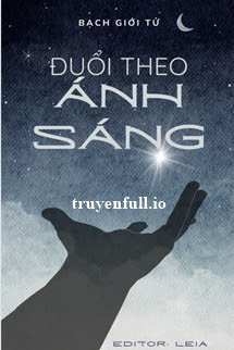 ĐUỔI THEO ÁNH SÁNG - BẠCH GIỚI TỬ