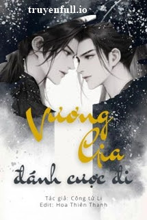 VƯƠNG GIA, ĐÁNH CƯỢC ĐI - CÔNG TỬ LI