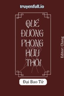 QUẾ ĐƯỜNG PHONG HỮU THỜI - ĐẠI BAO TỬ