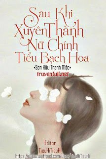 SAU KHI XUYÊN THÀNH NỮ CHÍNH TIỂU BẠCH HOA